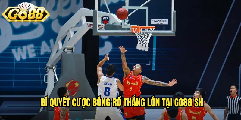 Bí quyết cược bóng rổ thắng lớn tại go88 sh