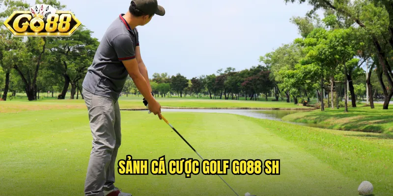 Golf Go88 SH - Cá Cược Môn Thể Thao Quý Tộc Đẳng Cấp 2 Sảnh cá cược golf go88 sh