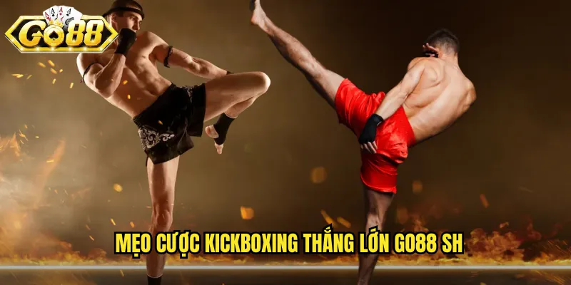 Kickboxing Go88 SH - Võ Thuật Kết Hợp Đấm Và Đá 3 Mẹo cược kickboxing thắng lớn go88 sh