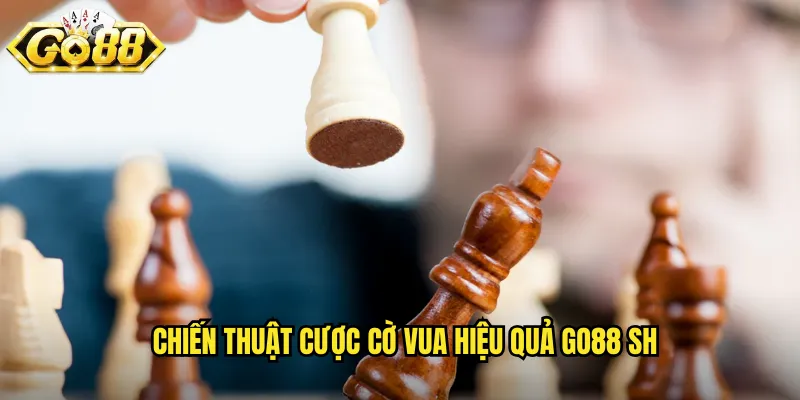 Chiến thuật cược cờ vua hiệu quả go88 sh