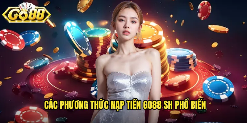 Các phương thức nạp tiền go88 sh phổ biến