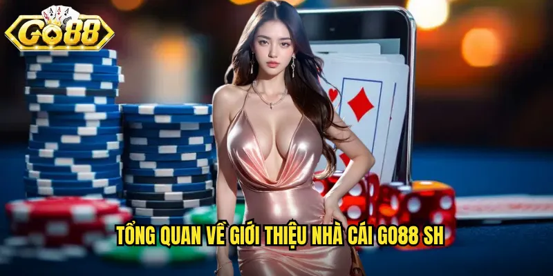 Tổng quan về giới thiệu nhà cái go88 sh
