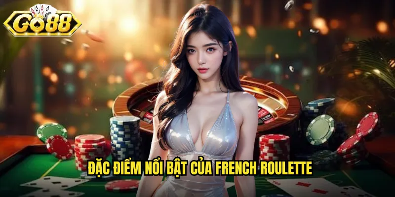 Đặc điểm nổi bật của French Roulette