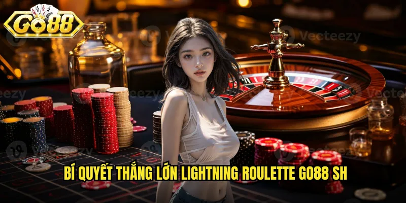 Bí quyết thắng lớn Lightning Roulette go88 sh
