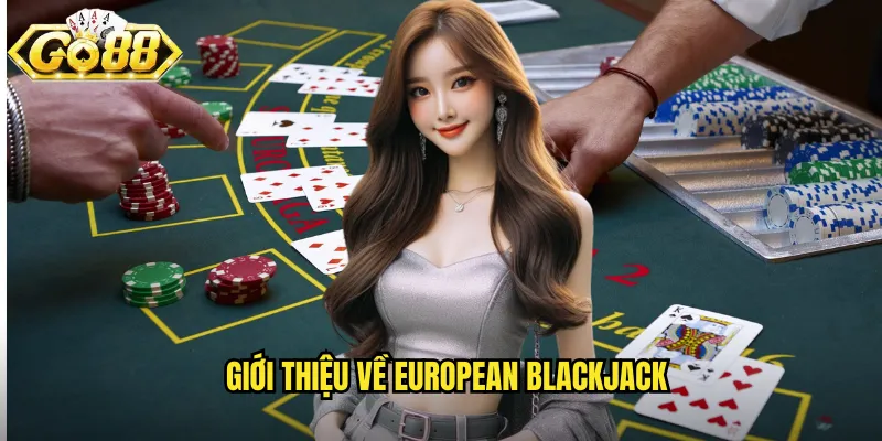 Giới thiệu về European Blackjack